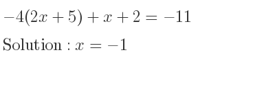 The answer to -4(2x+5)+x+2=-11 is x=-1